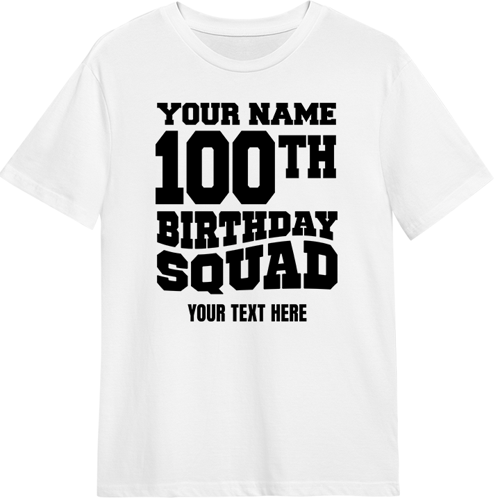 A custom 100th birthday shirt which reads 'your name, 100th birthday squad, your text here' in a bold blocky font