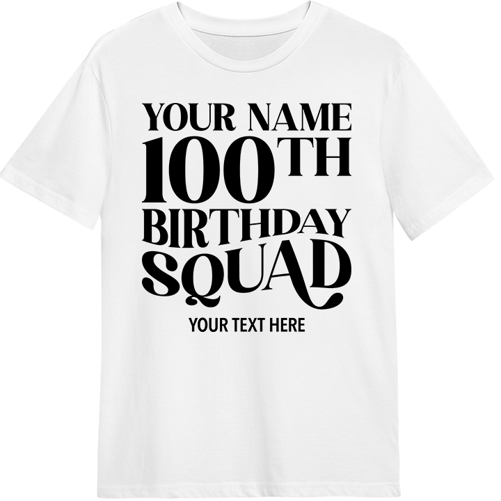 A custom 100th birthday shirt with editable text which reads 'your name, 100th birthday squad, your text here' 