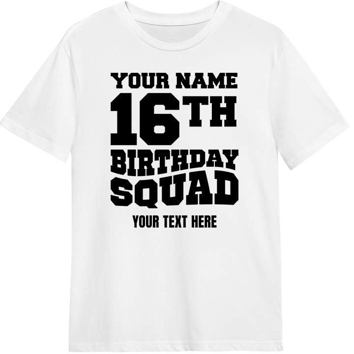 A custom 16th birthday shirt which reads 'your name ,16th birthday squad, your text here' in a bold blocky font 
