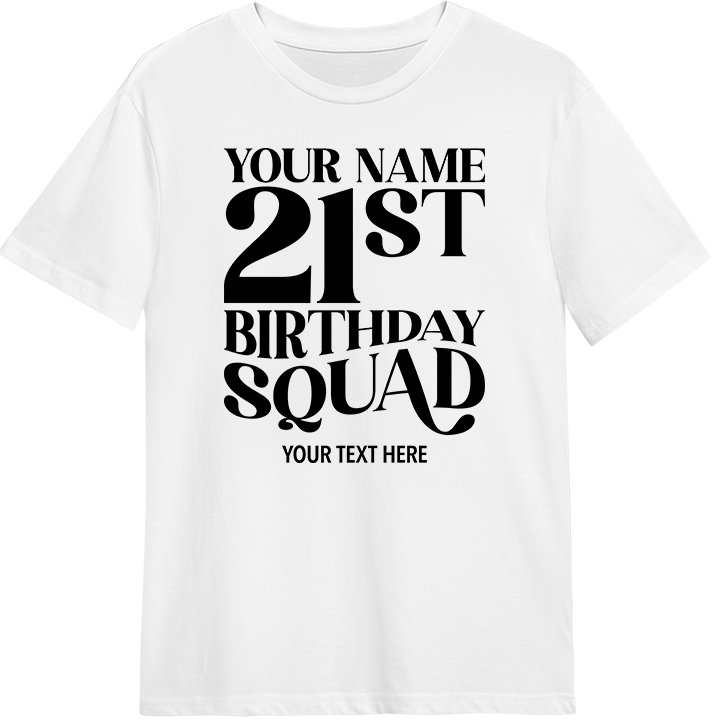 A custom 21st birthday shirt with editable text which reads 'your name, 21st birthday squad, your text here' 