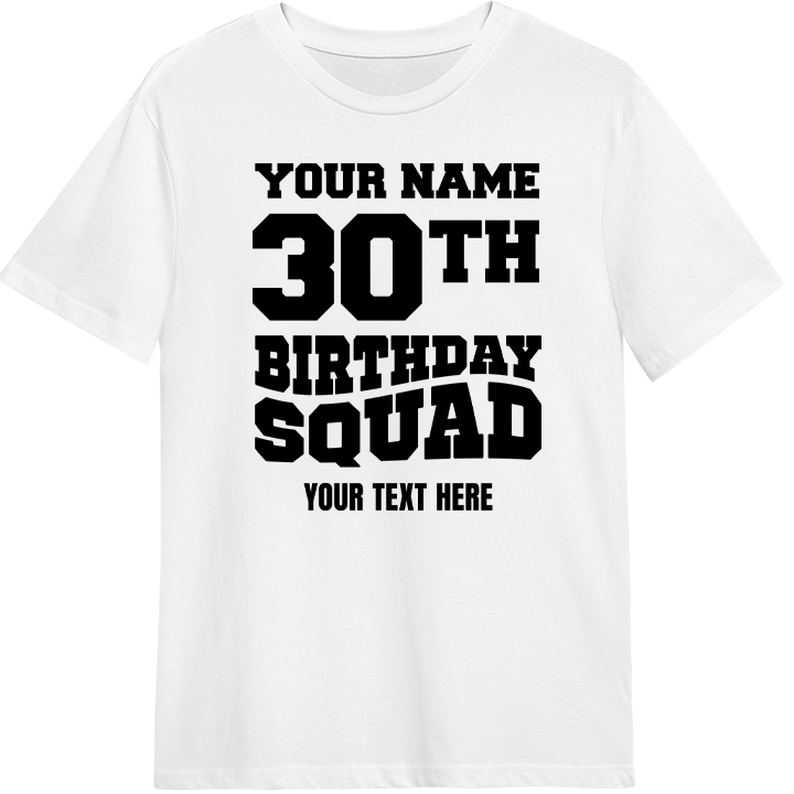 A custom 30th birthday shirt which reads 'your name, 30th birthday squad, your text here' in a bold blocky font