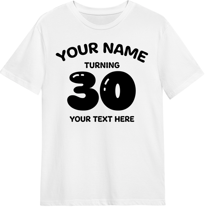 A custom 30th birthday shirt with 30 in a balloon font and space for the birthday person's name and an additional line of text 