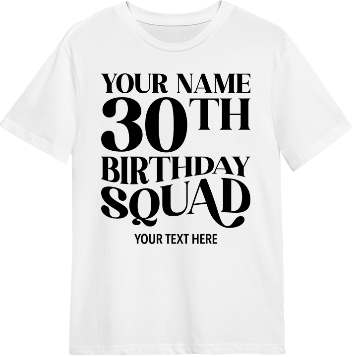 A custom 30th birthday shirt with editable text which reads 'your name, 30th birthday squad, your text here' 