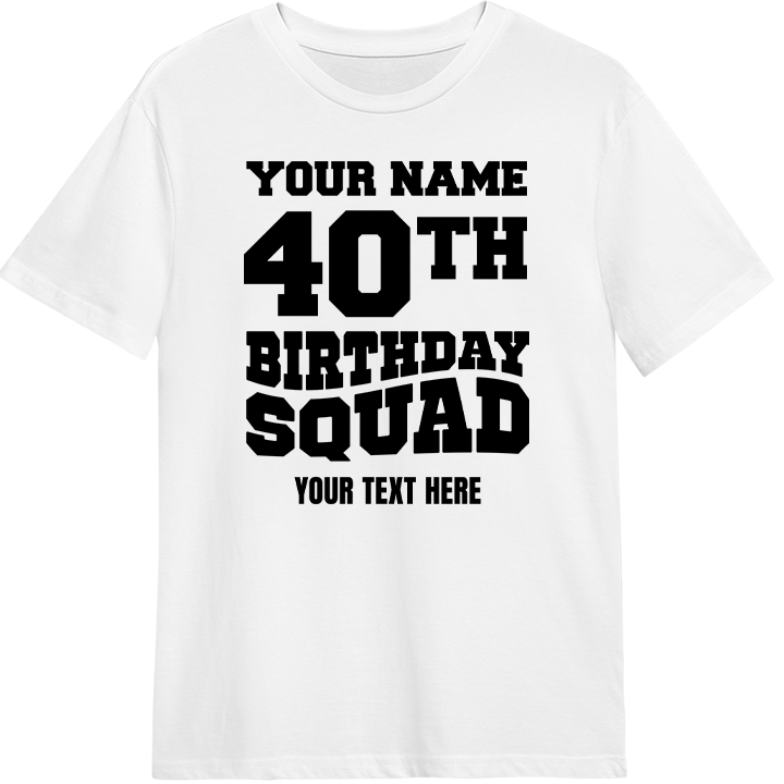A custom 40th birthday shirt which reads 'your name, 40th birthday squad, your text here' in a bold blocky font