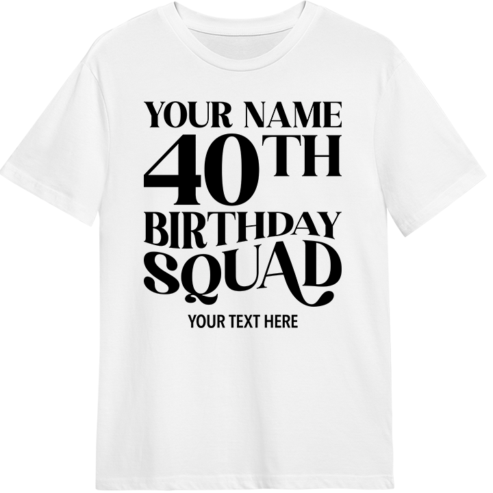 A custom 40th birthday shirt with editable text which reads 'your name, 40th birthday squad, your text here' 