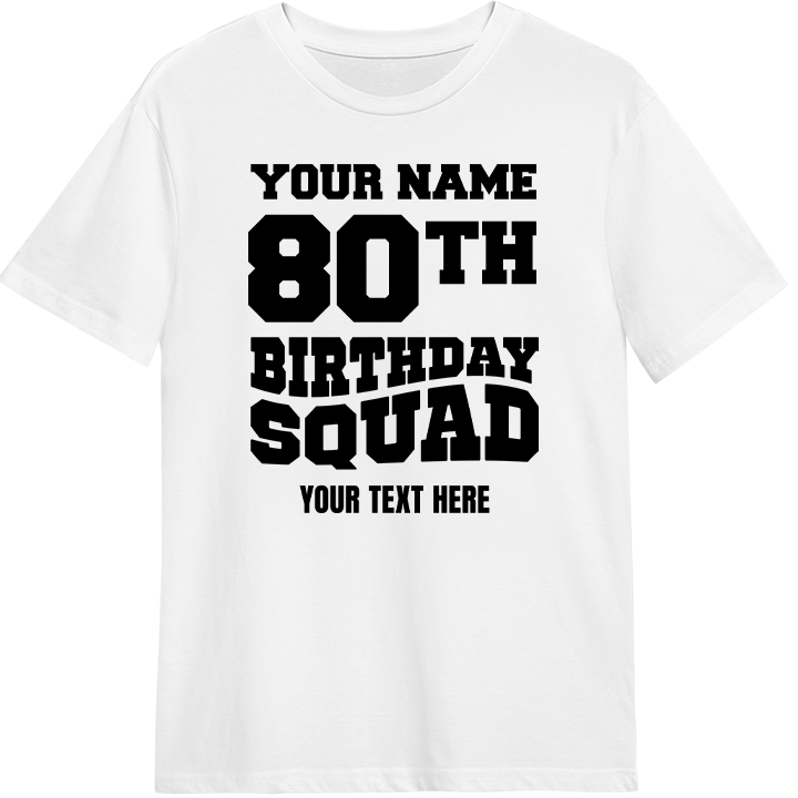 A custom 80th birthday shirt which reads 'your name, 80th birthday squad, your text here' in a bold blocky font