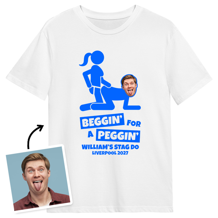 A rude stag do t shirt that reads Beggin for a Peggin that has been customised with a face pic to make it look like someone is being pegged with text reading William's Stag do