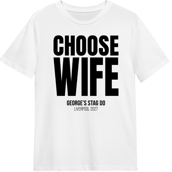 A stag do t-shirt that reads Choose Wife with the custom text George's Stag Do Liverpool 2027 