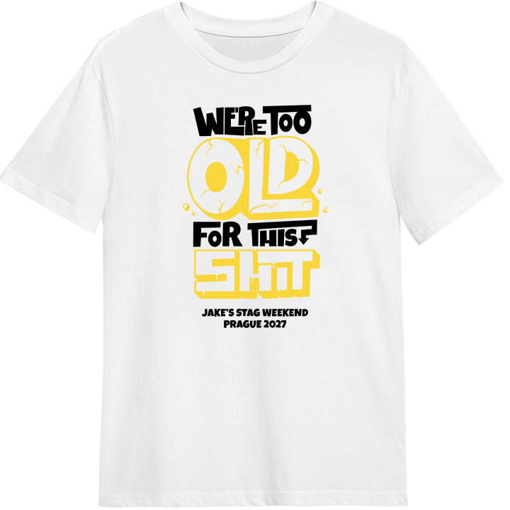 A custom stag do t-shirt that reads we're too old for this shit and has the custom text Jake's Stag Weekend Prague 2027 
