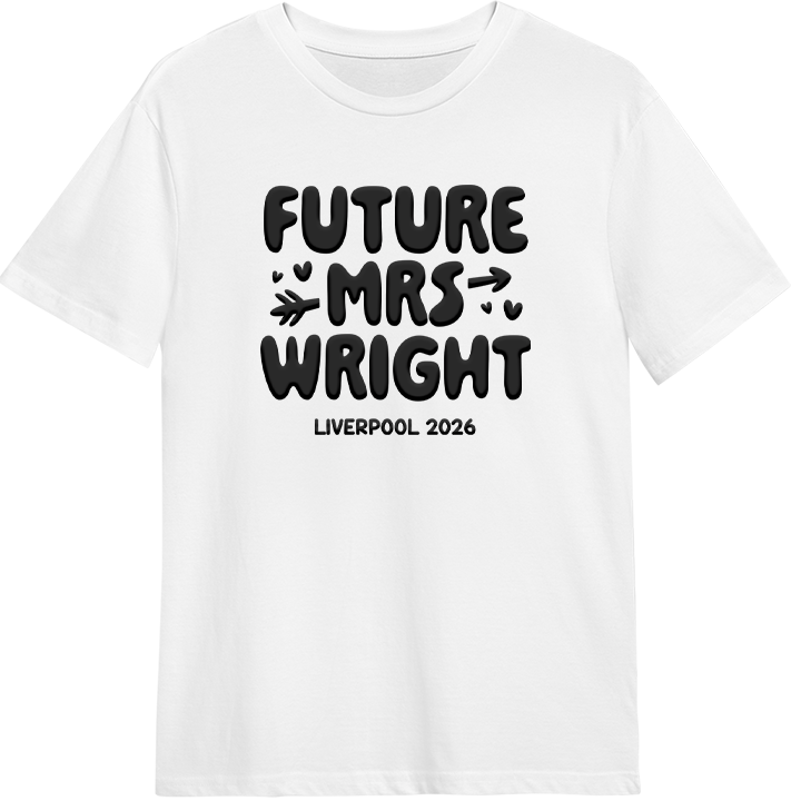 A white hen do shirt with custom black 'puff print' bubble writing that reads Future Mrs Wright, Liverpool 2026 