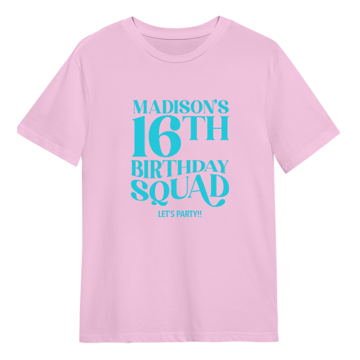 A custom 16th birthday shirt which has the custom text Madison's 16th Birthday Squad, Let's Party!! in a fancy font