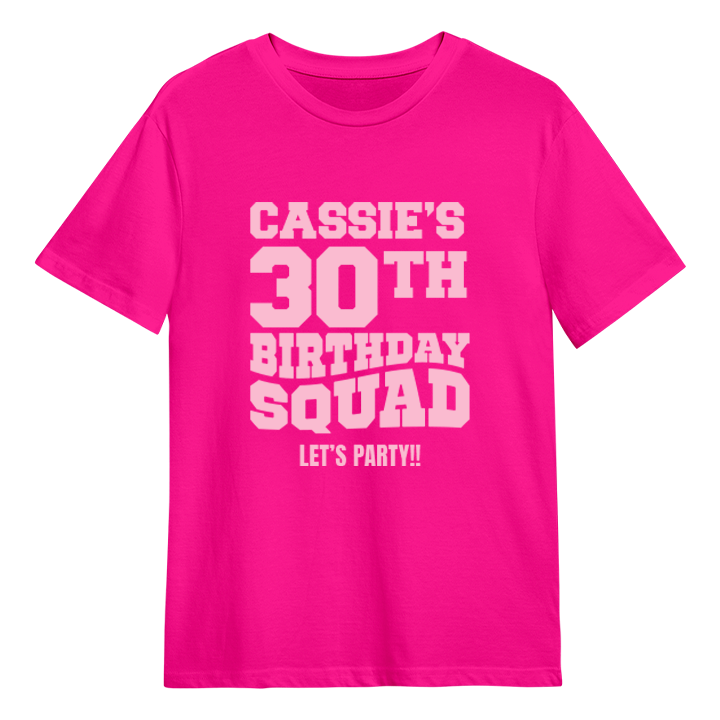 A custom 30th birthday shirt which has the custom text Cassie's 30th Birthday Squad, Let's Party!! in a bold blocky font