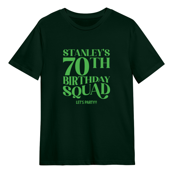 A custom 70th birthday shirt which has the custom text Stanley's 70th Birthday Squad, Let's Party!! in a fancy font