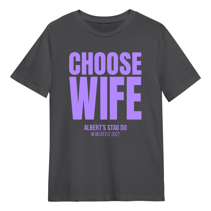 A stag do t-shirt that reads Choose Wife with the custom text Albert's Stag Do Newcastle 2027