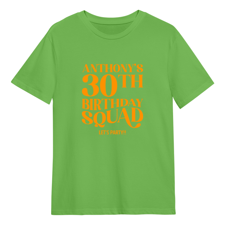A custom birthday shirt which has the custom text Anthony's 30th Birthday Squad, Let's Party!! in a fancy font