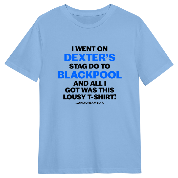 A light blue personalised stag do t shirt that reads I went on Dexter's stag do to Blackpool and all I got was this lousy T-shirt! And Chlamydia