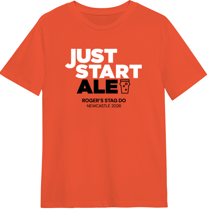 Just Stop Oil orange parody stag do shirt that reads 'Just Start Ale, Roger's stag do, Newcastle, 2026 