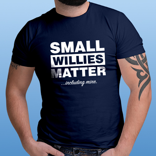 Small Willies Matter T-Shirt