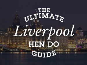 Liverpool Hen Do Guide