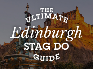 Edinburgh Stag Do Guide