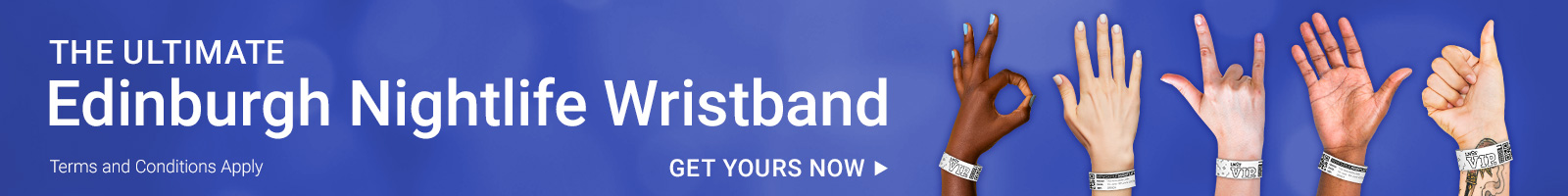 A banner with five people's hands all wearing wristbands with the text The Ultimate Edingburgh Nightlife Wristband, get yours now