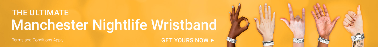 A banner with five people's hands all wearing wristbands with the text The Ultimate Manchester Nightlife Wristband, get yours now