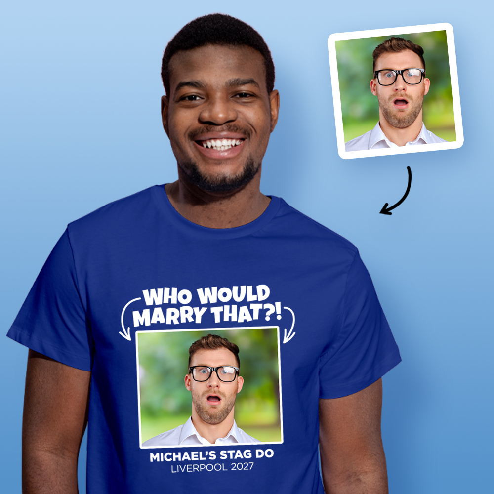 Stag Do Embarrassment Photo T-shirt – with Photo and Who would marry that? text on Blue T-shirt
