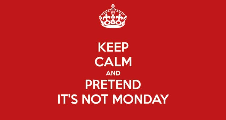 Image saying Keep Calm and Pretend it's Not Monday